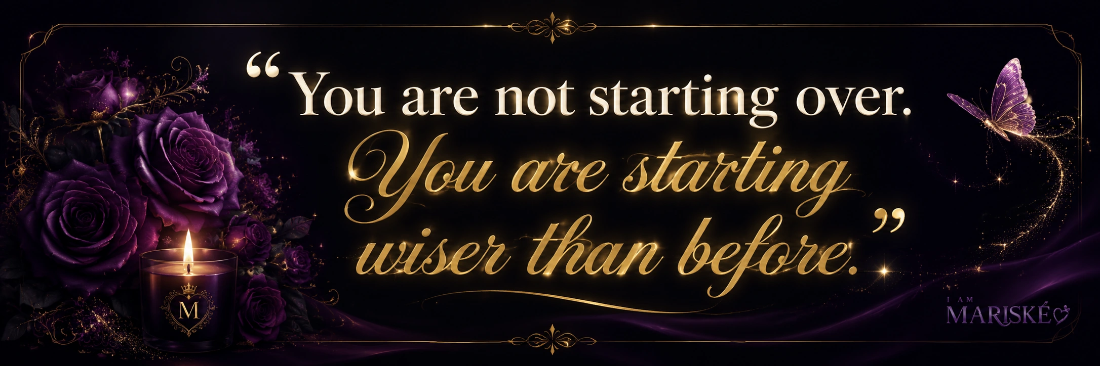 I am Mariské quote: You are not starting over. You are starting wiser than before.